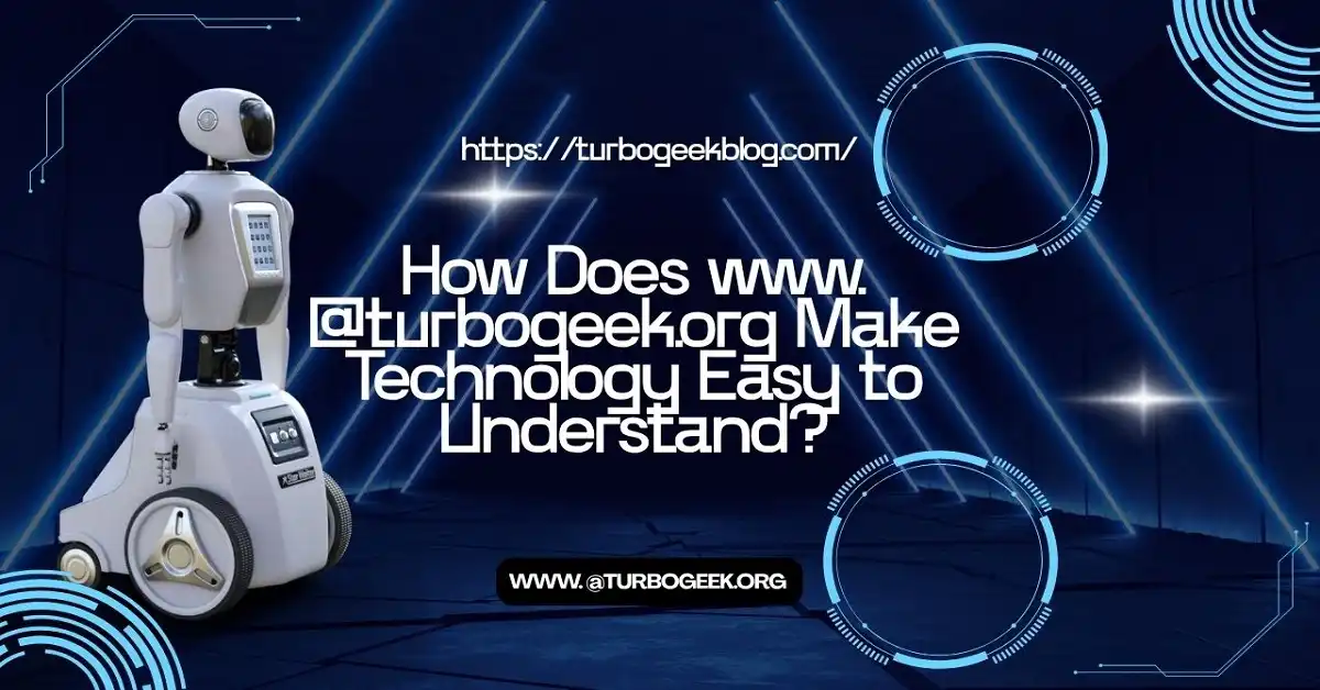 How Does www. @turbogeek.org Make Technology Easy to Understand?